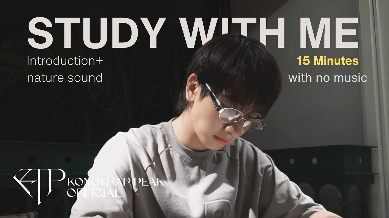 [KTPxVLOG] STUDY WITH ME by KONGTHAP PEAK | (15 Minutes no music with nature sound
