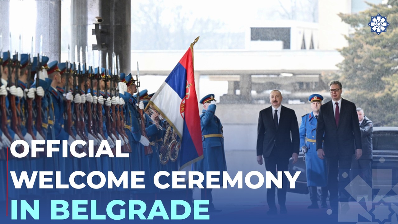 Official welcome ceremony was held for President Ilham Aliyev in Belgrade