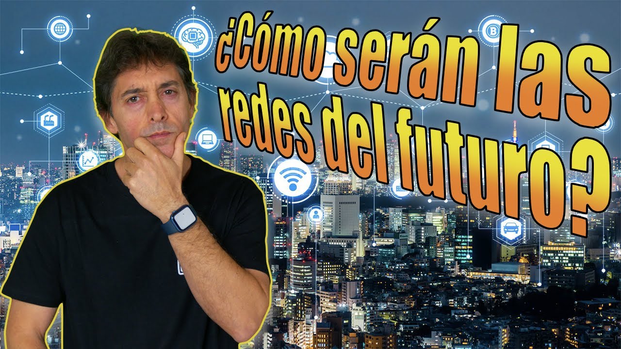 ¿Cómo serán las redes del futuro? Prepárate porque vas a alucinar 🤯