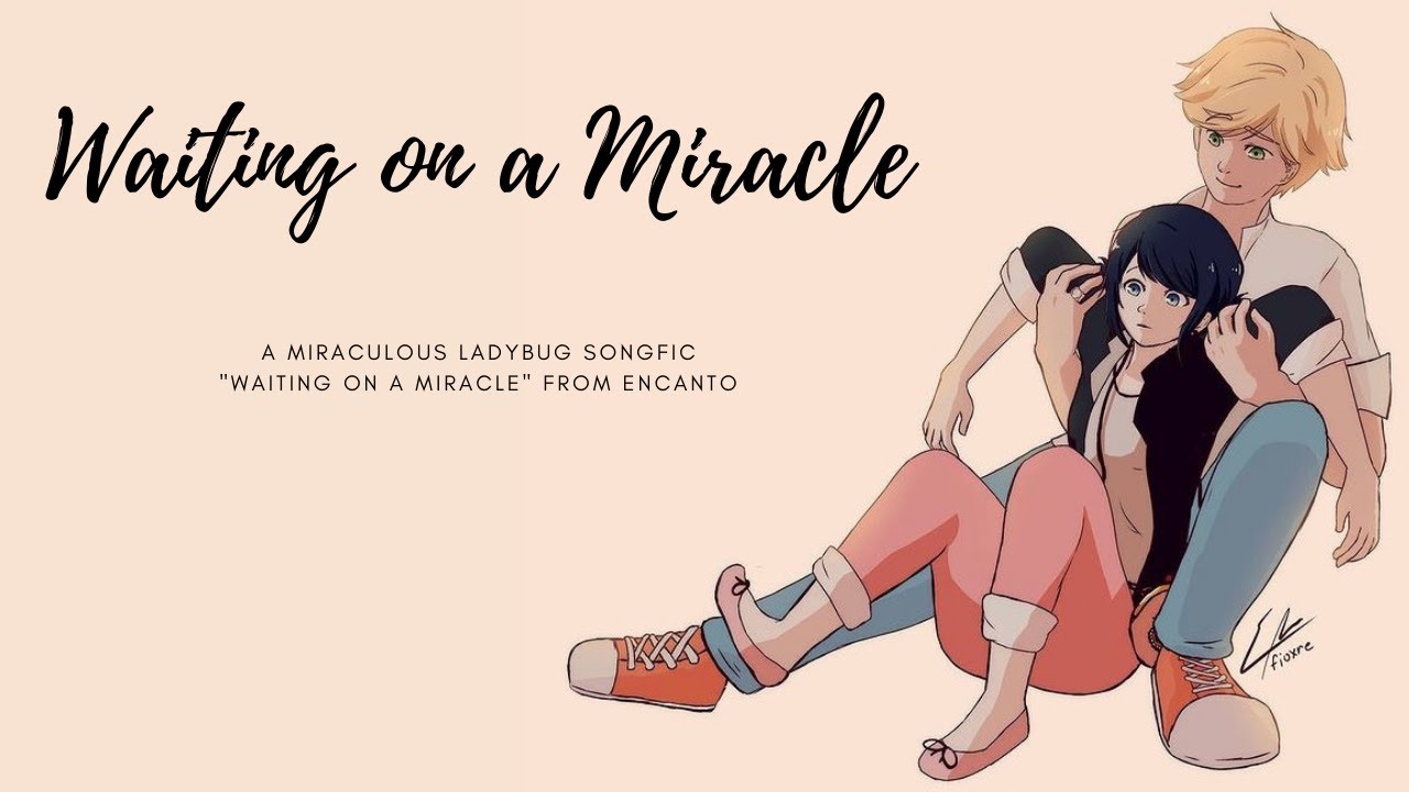 Waiting on a Miracle | (Adrienette, Encanto, Empowerment) | A Miraculous Ladybug Fanfic/Songfic