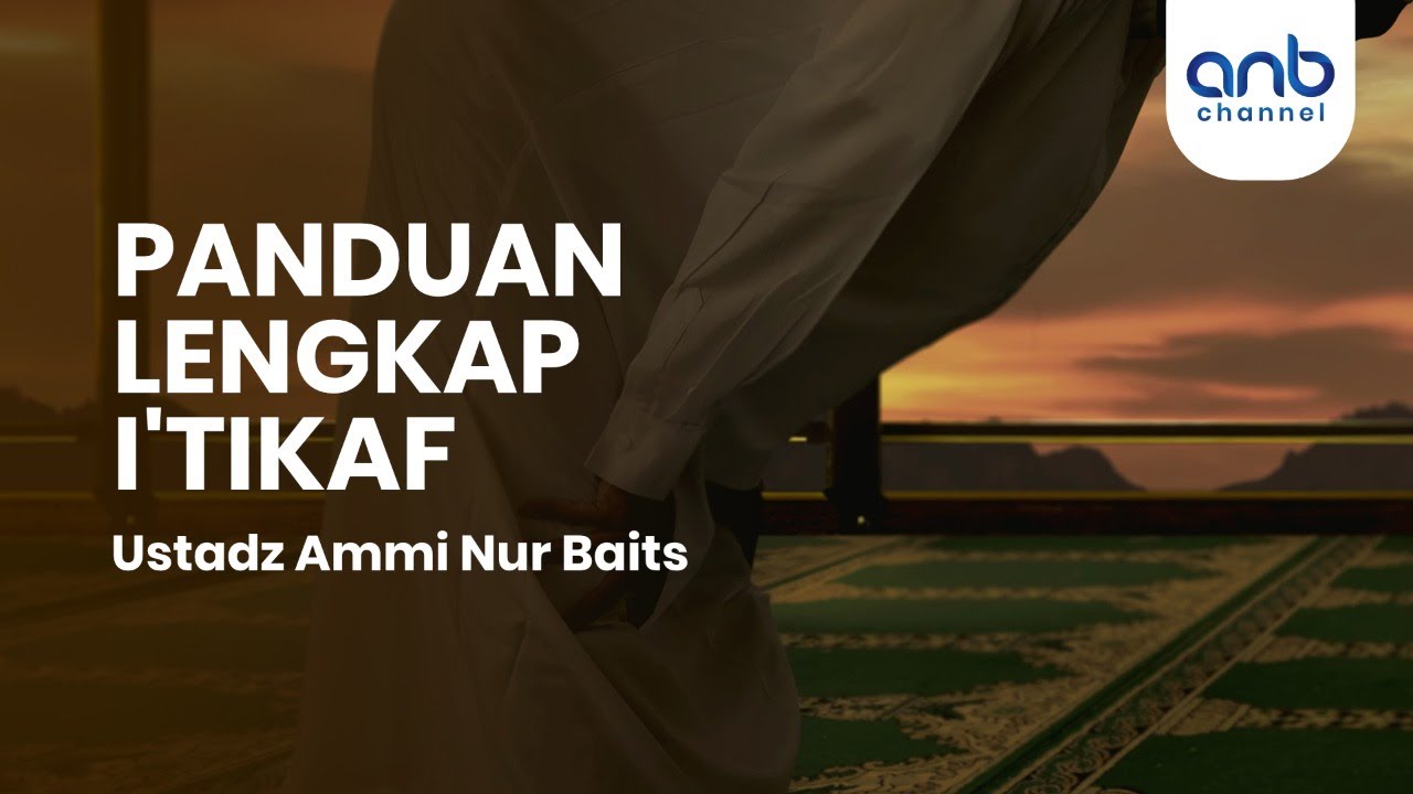 Panduan Lengkap I'tikaf | Ustadz Ammi Nur Baits, ST., BA