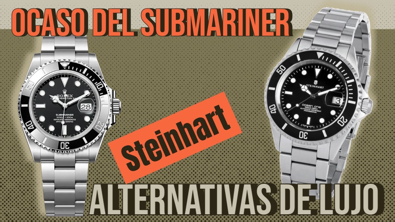 Reloj STEINHART: El ocaso del SUBMARINER y sus alternativas de LUJO