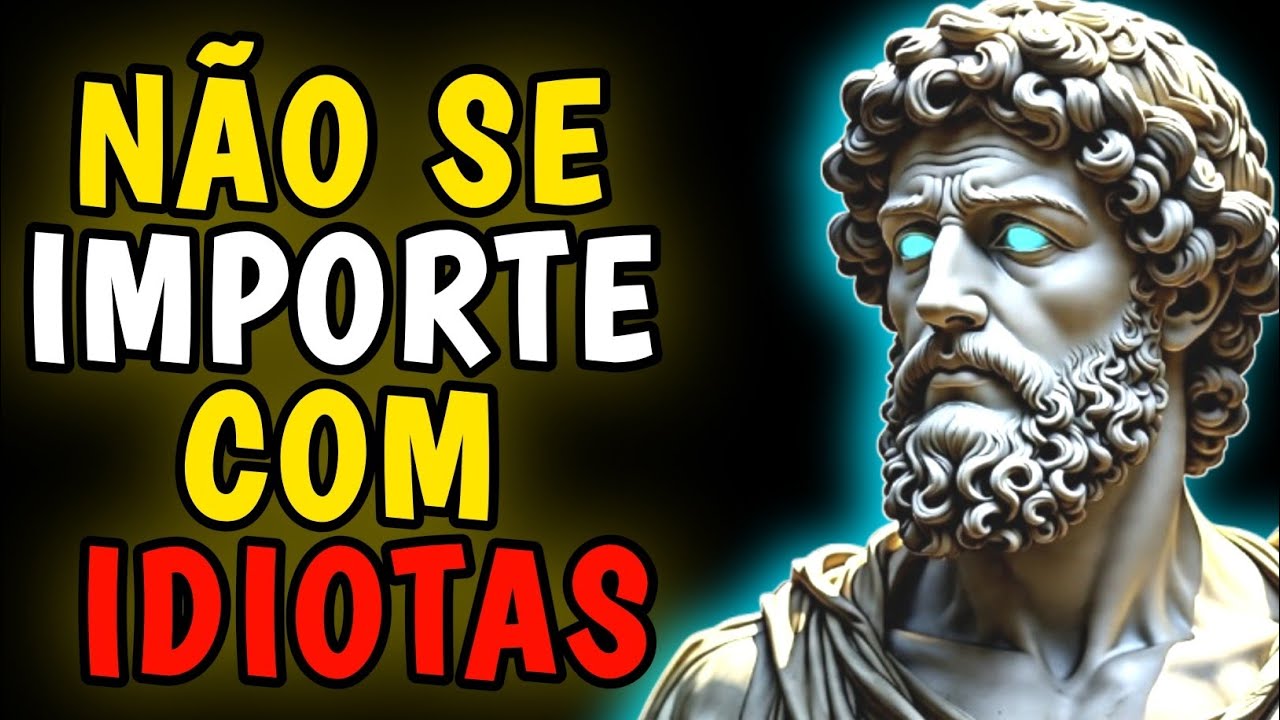 🟡Como Deixar de se Importar com IDIOTAS e Focar em Si Mesmo | Lições Estoicas.