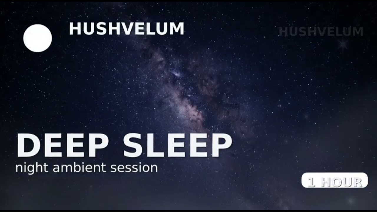Deep Sleep Ambient | 1 Hour Night Session | Hushvelum