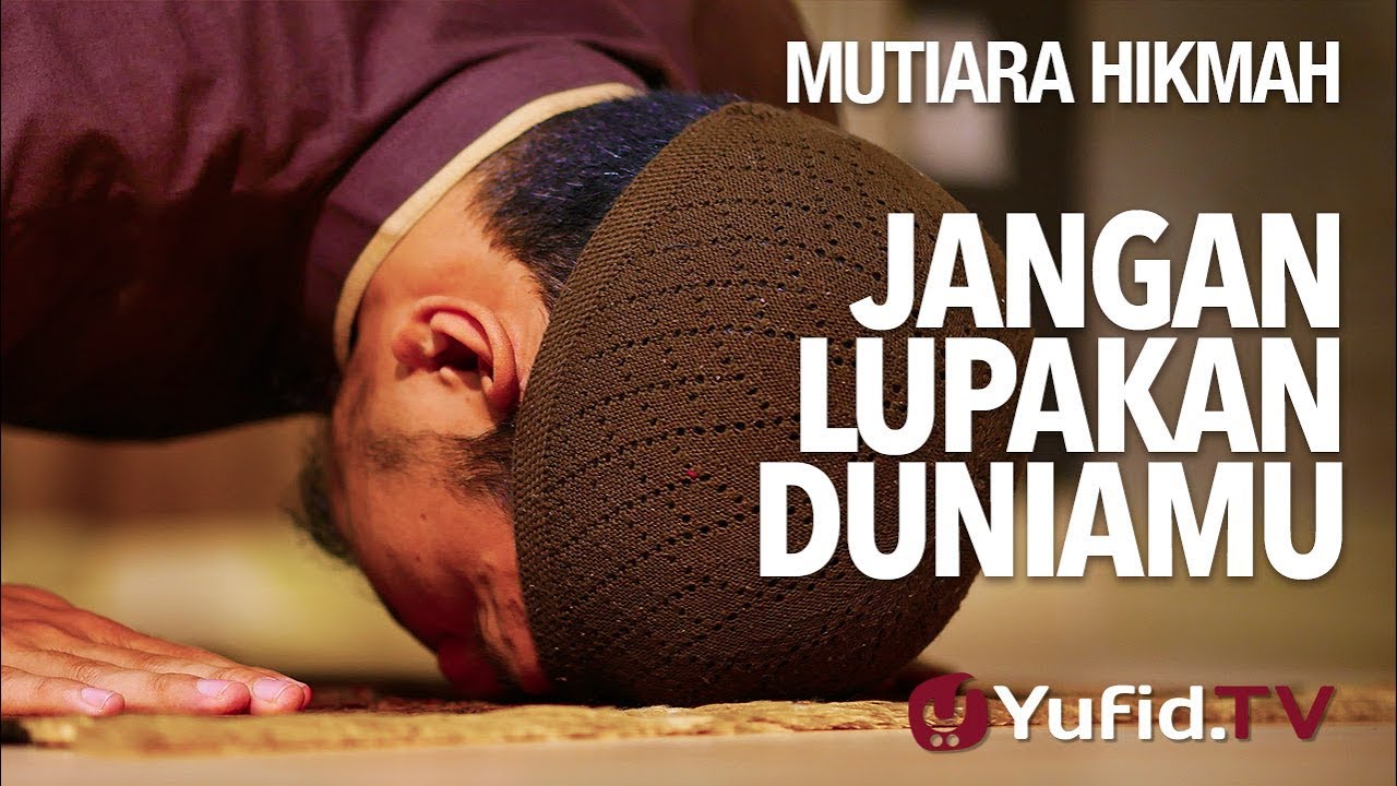 Jangan Lupakan Duniamu - Ustadz Muhammad Nuzul Dzikri, Lc. - Mutiara Hikmah - Yufid TV