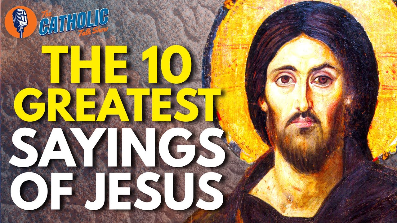 The 10 Greatest Sayings of Jesus | The Catholic Talk Show