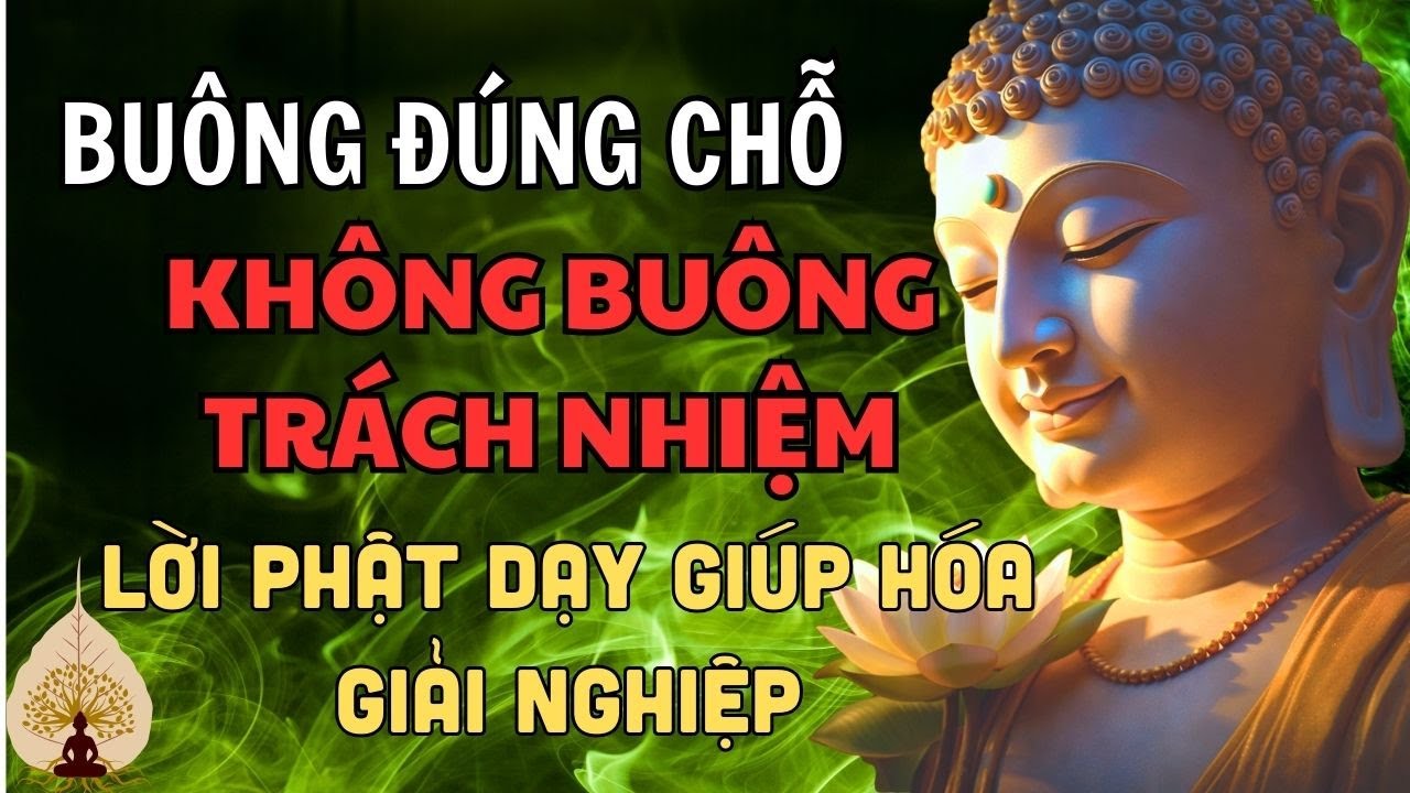 Buông Đúng Chỗ, Không Buông Trách Nhiệm: Lời Phật Dạy Hóa Giải Nghiệp Lo, Kẻo Khổ Tích Lâu Ngày.