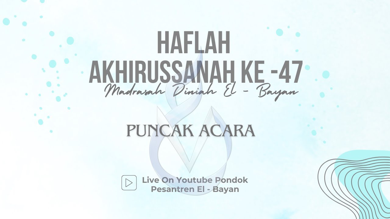 MALAM PUNCAK HAFLAH AKHIRUSSANAH KE-47 MADRASAH DINIYAH EL-BAYAN