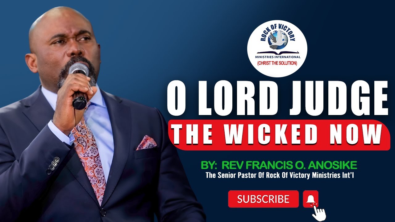 OH LORD JUDGE THE WICKED NOW. BY REV FRANCIS O. ANOSIKE