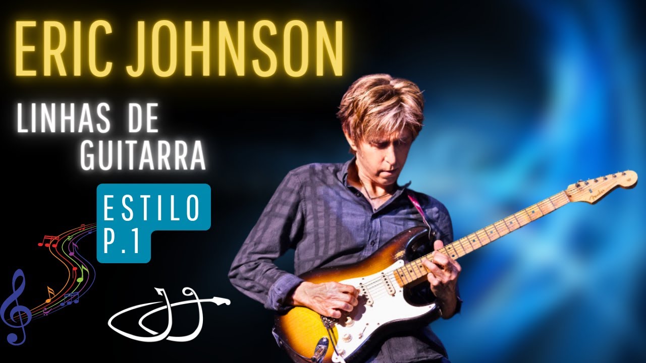 Dica na guitarra: Linhas e Estilo do Eric Johnson