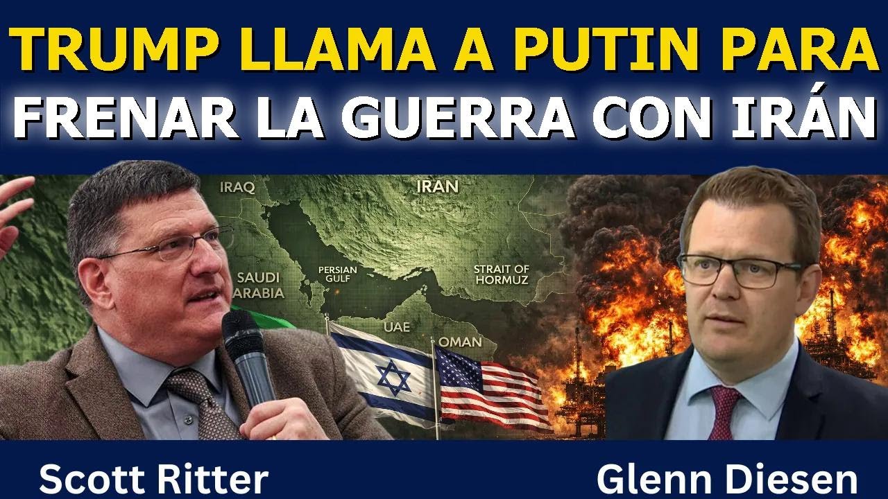 Scott Ritter: Trump llama a Putin para frenar la guerra con Irán