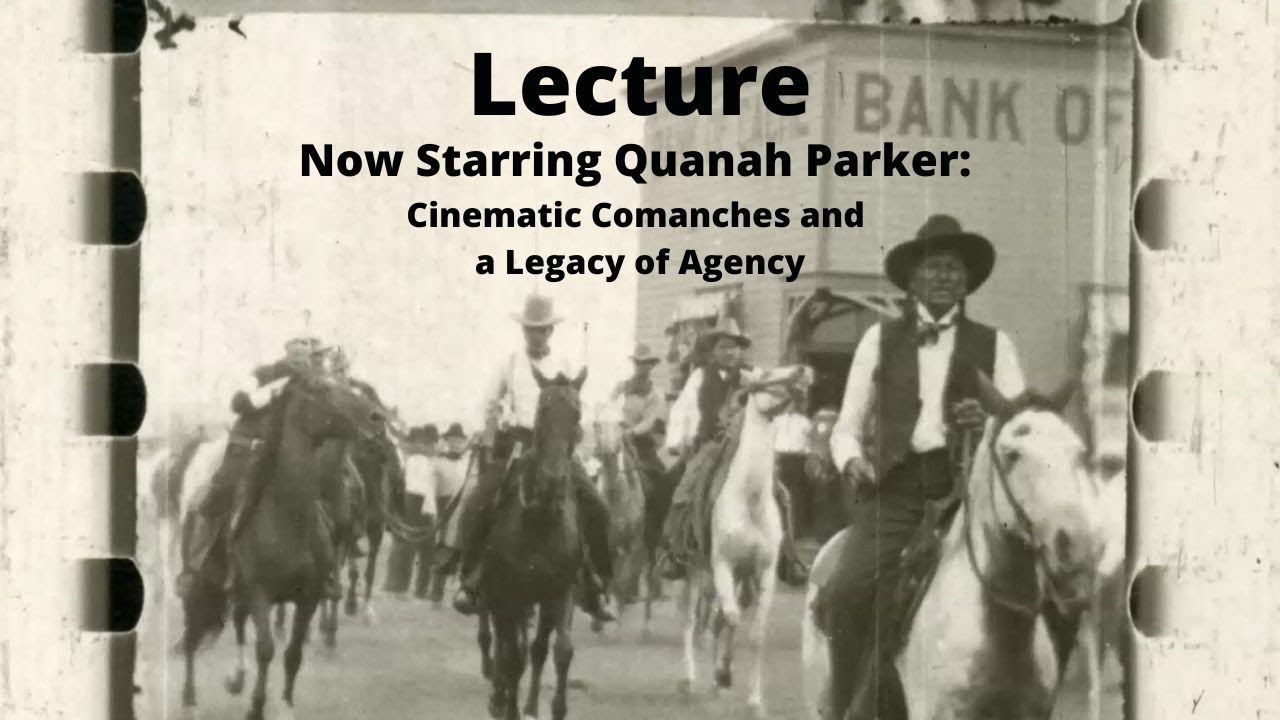 Lecture | Now Starring Quanah Parker: Cinematic Comanches and a Legacy of Agency