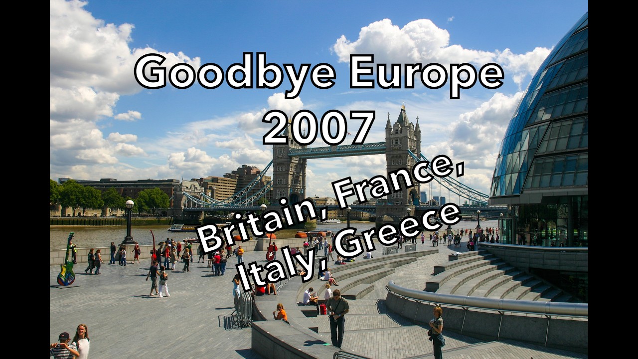 Europe 2007: Goodbye to Europe 2007- Greece, England, France, Italy!