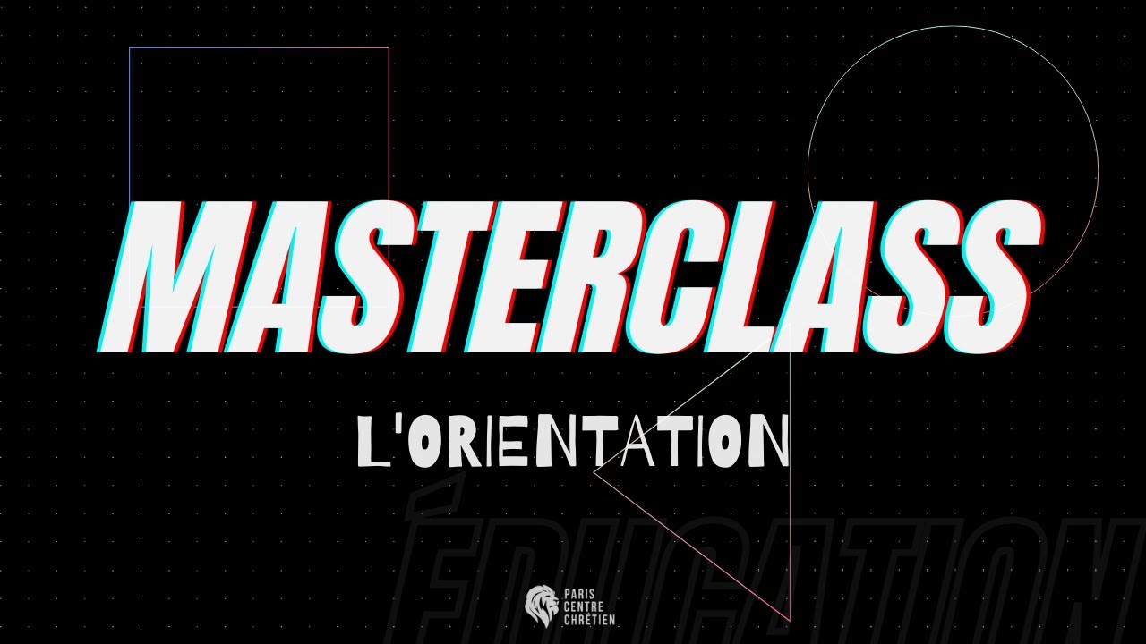 MasterClass - Bien choisir son orientation - S&eacute;rie &Eacute;ducation