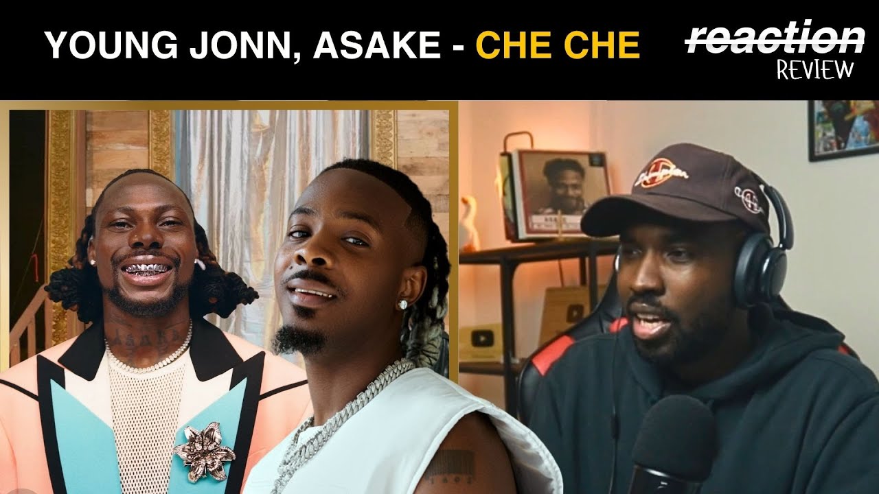Young Jonn, Asake - CHE CHE (REACTION/REVIEW)
