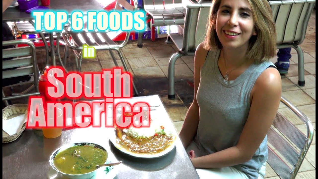 Top 6 Foods in South America - THE BEST!