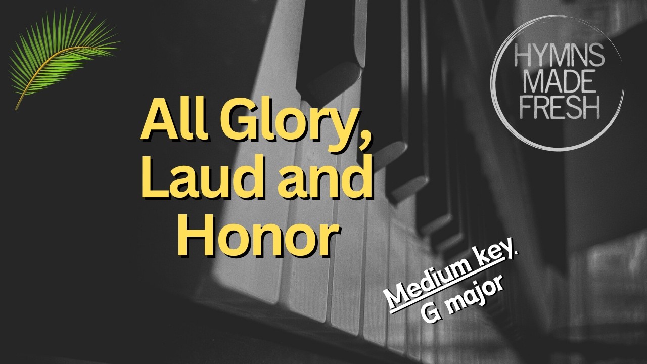 All Glory, Laud, and Honor - PIANO instrumental