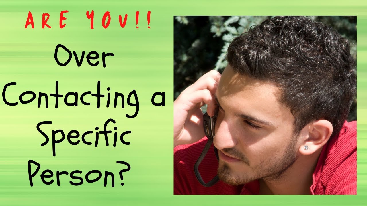 Are You Over Contacting A Specific Person?