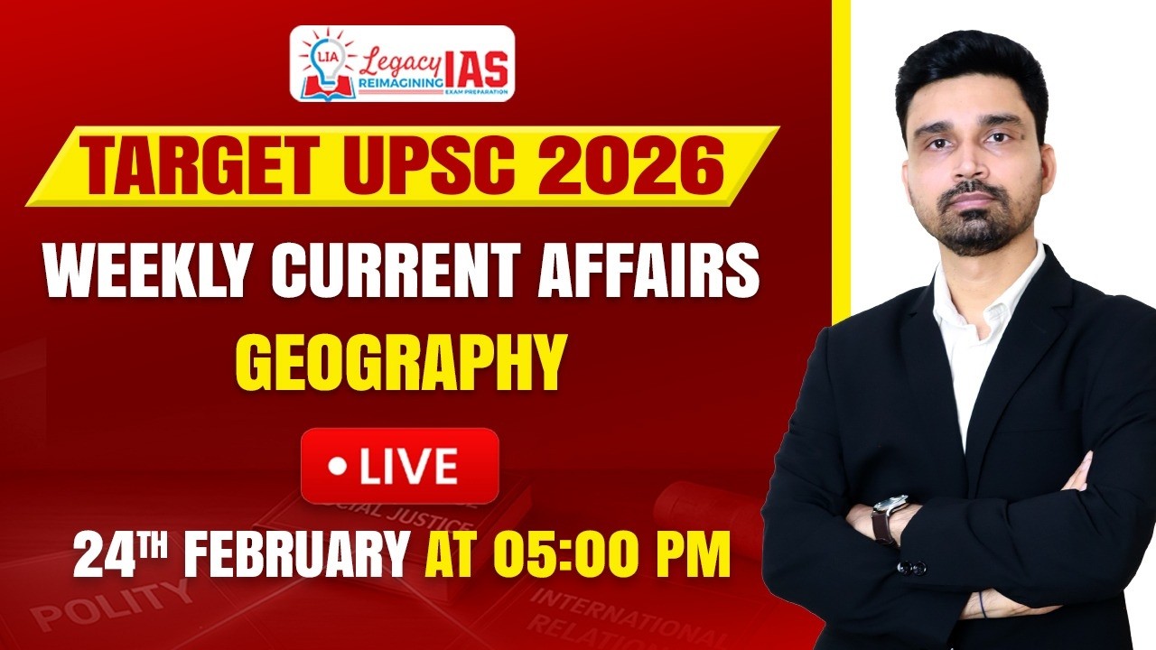 Geography Current Affairs For the Week 16th-22nd February I UPSC CSE Prelims 2026 I Legacy IAS