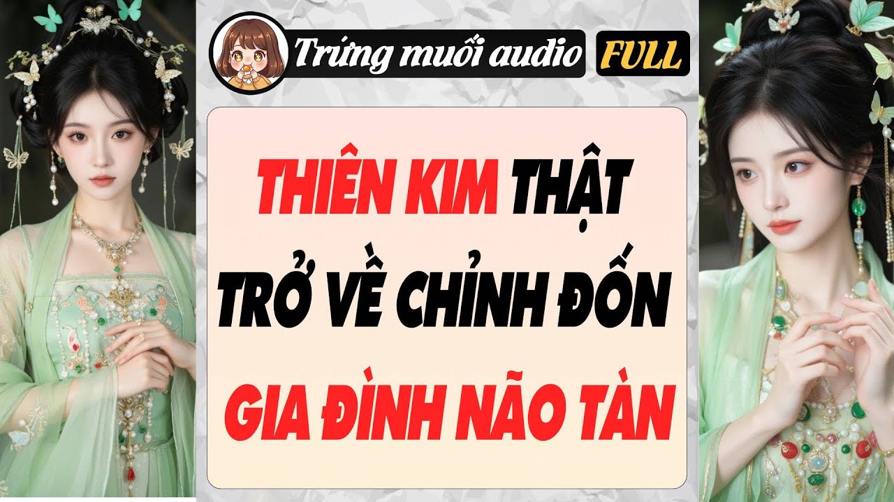 Full audio | THIÊN KIM THẬT TRỞ VỀ CHỈNH ĐỐN GIA ĐÌNH NÃO TÀN | Trứng Muối Audio