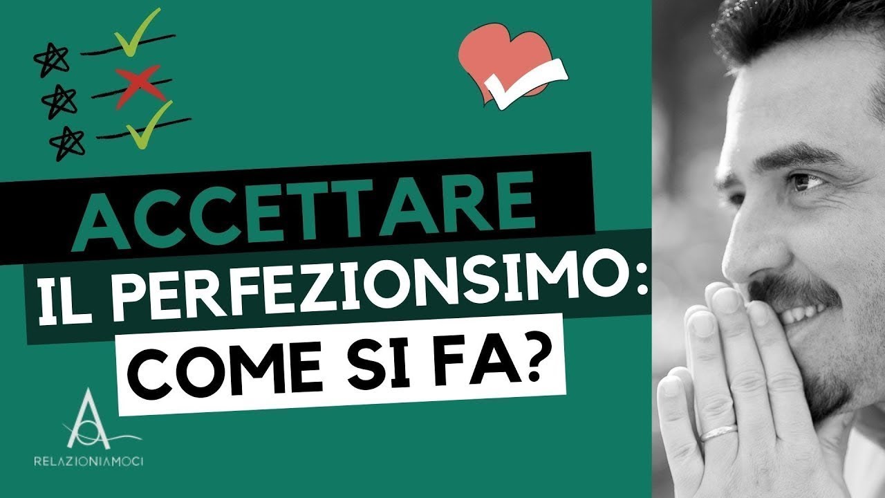 Come accettare e superare  il perfezionismo