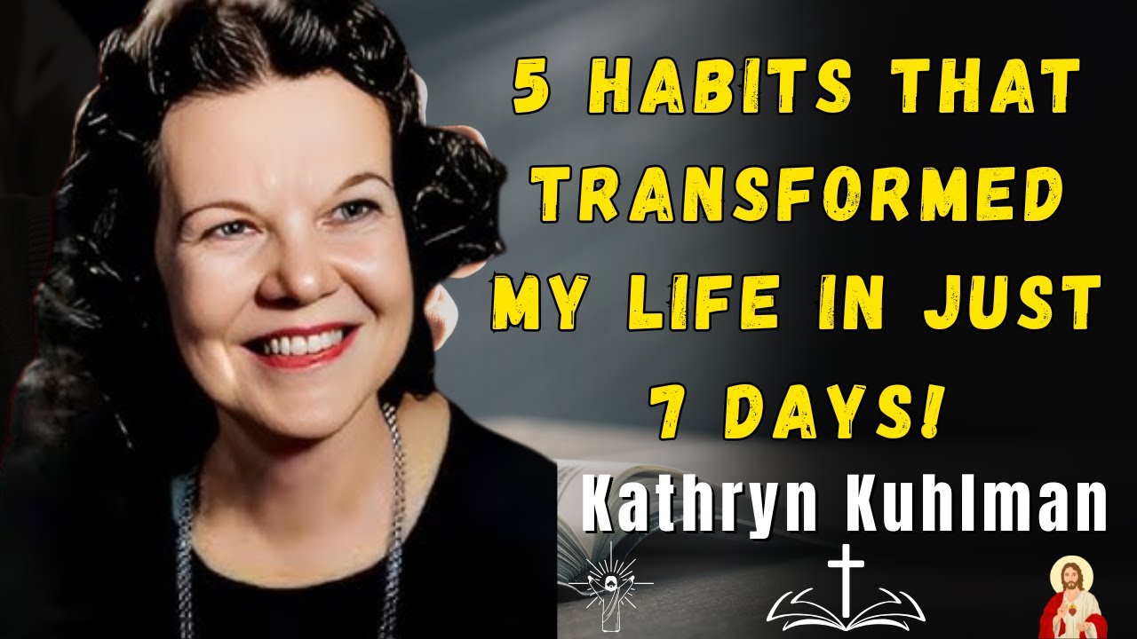 5 Habits That TRANSFORMED My Life in Just 7 Days! -  Kathryn Kuhlman