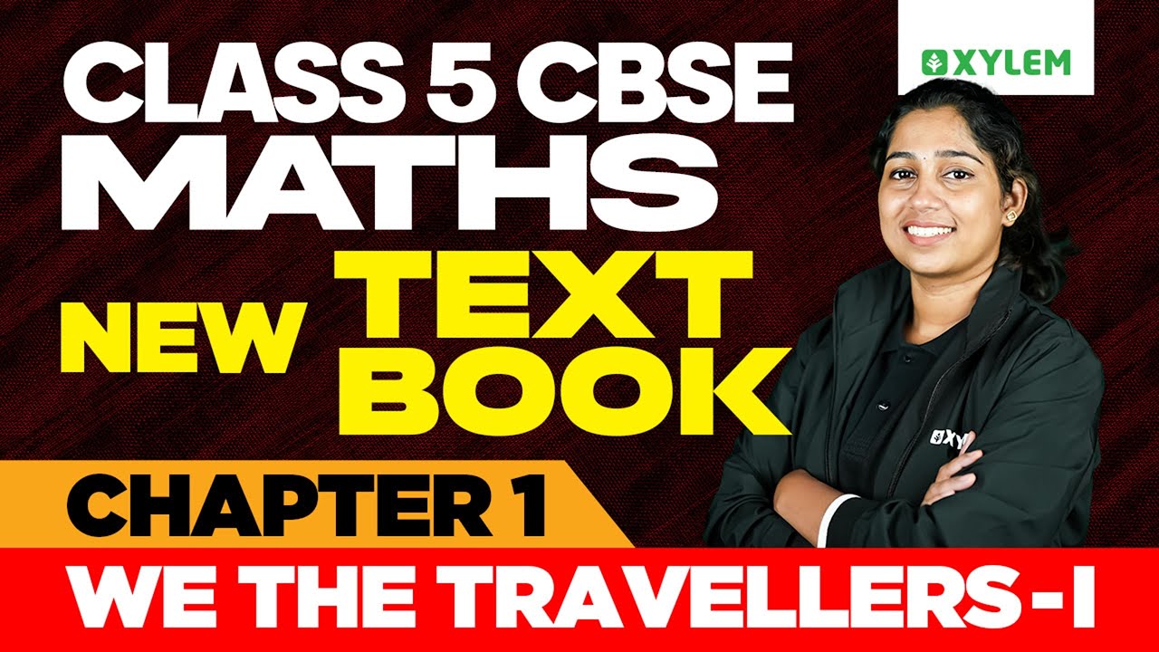 Class 5 CBSE Maths | New Textbook - 1st Chapter: We The Travellers - 1 | Xylem Class 5 CBSE