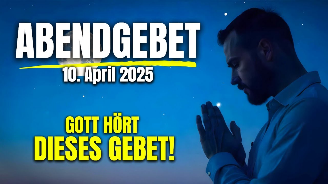 Das M&Auml;CHTIGSTE SCHUTZGEBET f&uuml;r Deine Nacht. T&auml;gliches Abendgebet - 10. April 2025