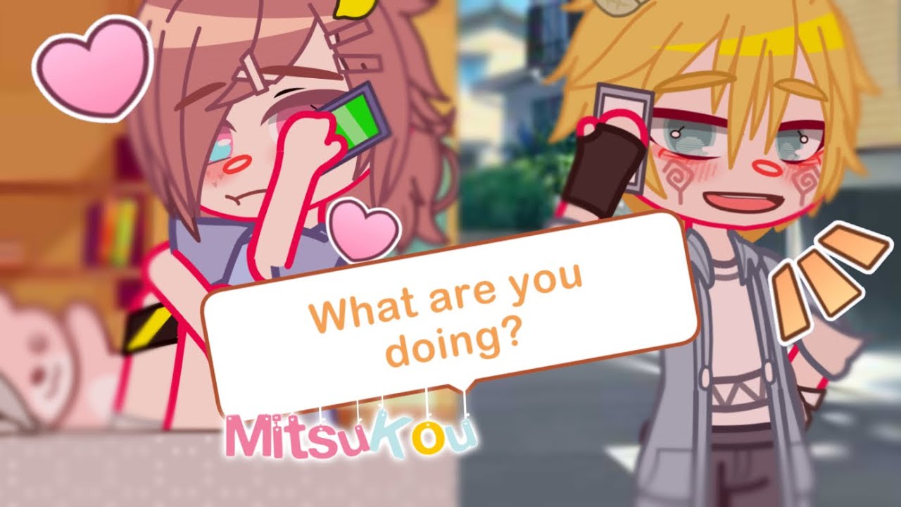 What are you doing? ||MitsuKou|| (TBHK X Gacha Club)スジ