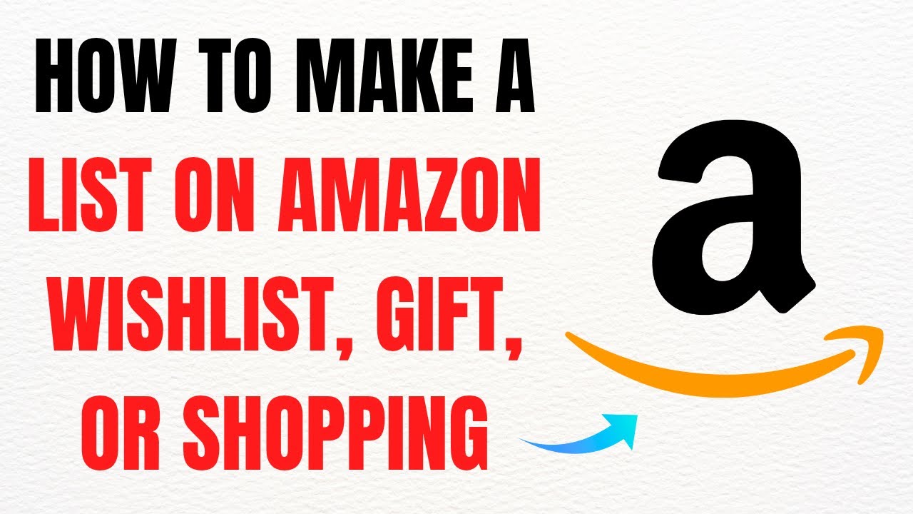 How to Make a List on Amazon: Wishlist, Gift, or Shopping &ndash; Full Guide
