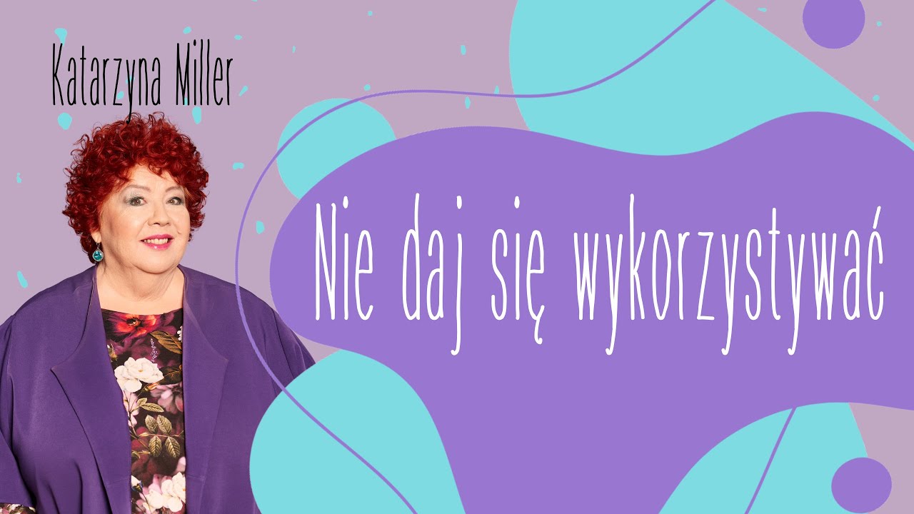 Katarzyna Miller - Nie daj się wykorzystywać