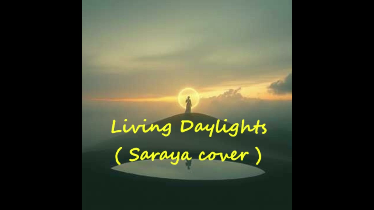 Living Daylights ( Saraya cover )