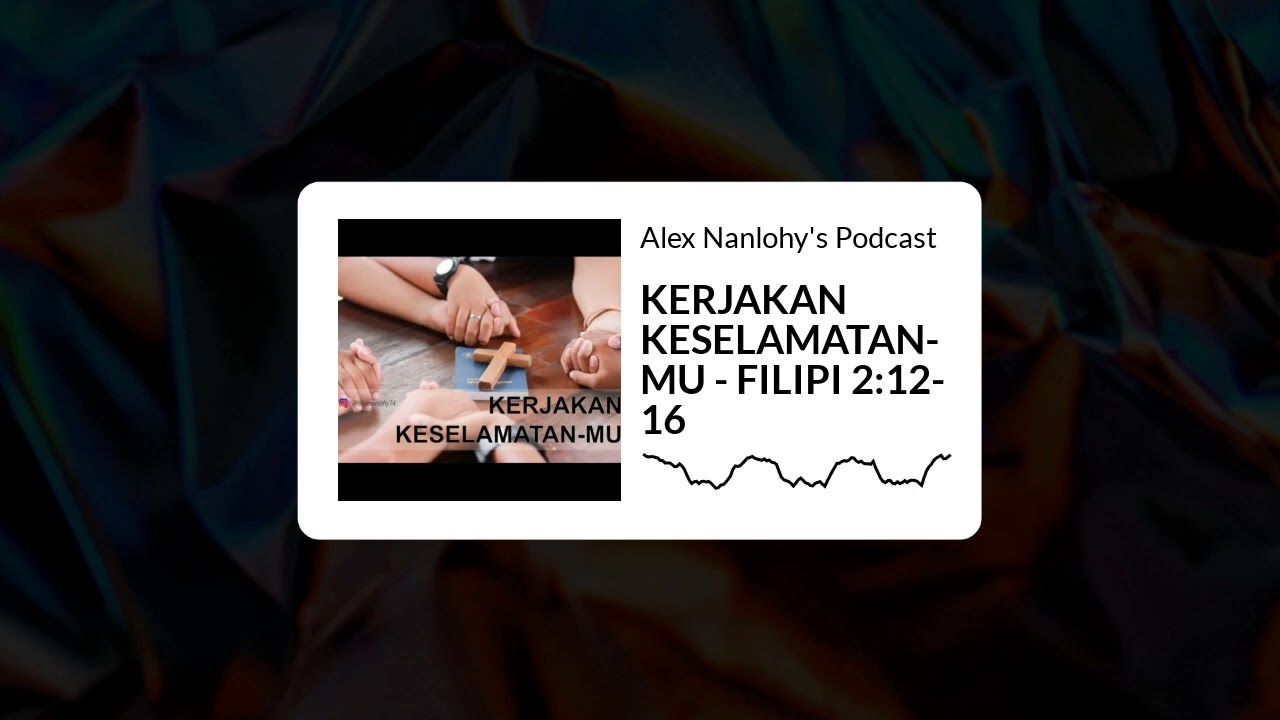 KERJAKAN KESELAMATAN-MU - FILIPI 2:12-16