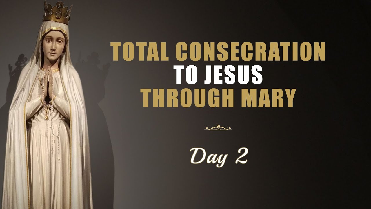 TOTAL CONSECRATION TO JESUS THROUGH MARY - DAY 2
