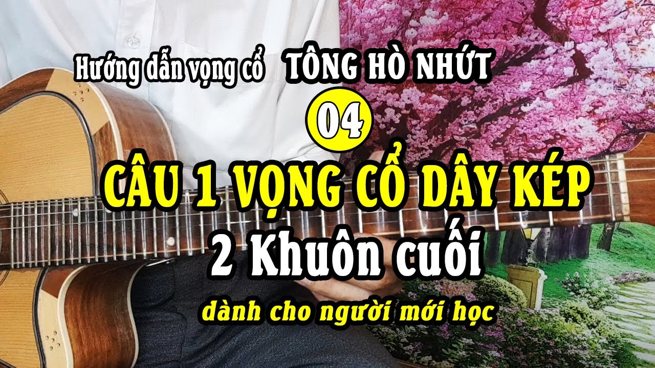 Câu 1 vọng cổ dây kép 2 KHUÔN CUỐI | Hướng dẫn vọng cổ tông hò nhứt