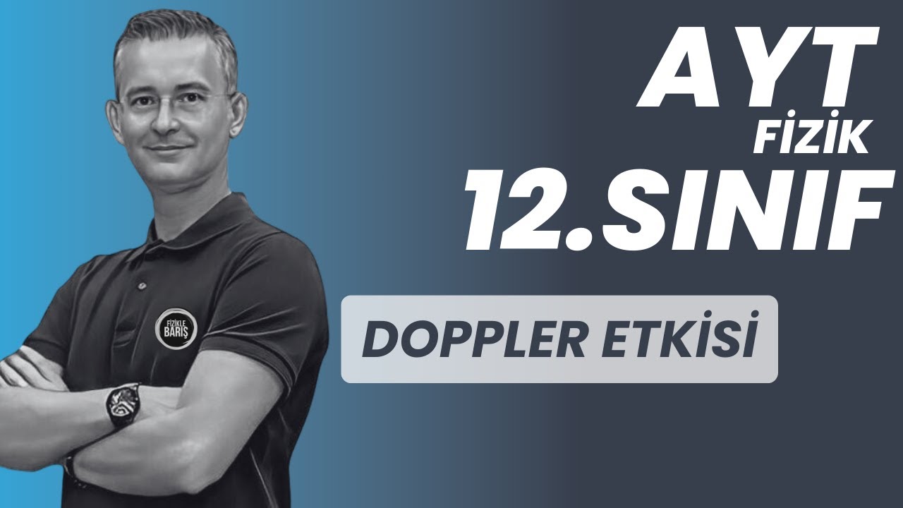 DOPPLER ETKİSİ KONU ANLATIMI VE SORU ÇÖZÜMÜ |AYT FİZİK | 12.SINIF FİZİK FİZİKLE BARIŞ