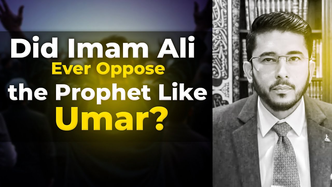 Did Imam Ali Ever Mirror Umar’s Opposition to the Prophet? Hassan Allahyari English