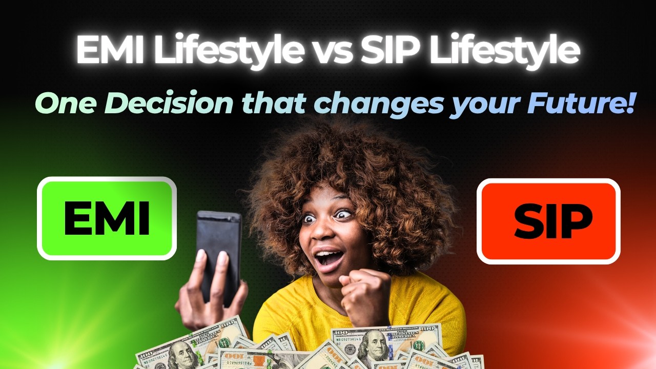 EMI Lifestyle vs SIP Lifestyle - One Decision that changes your Future!