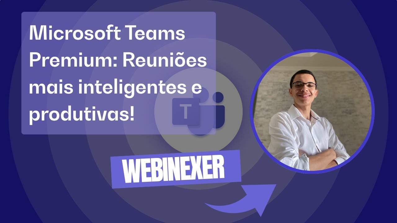 Microsoft Teams Premium Reuniões mais inteligentes e produtivas!