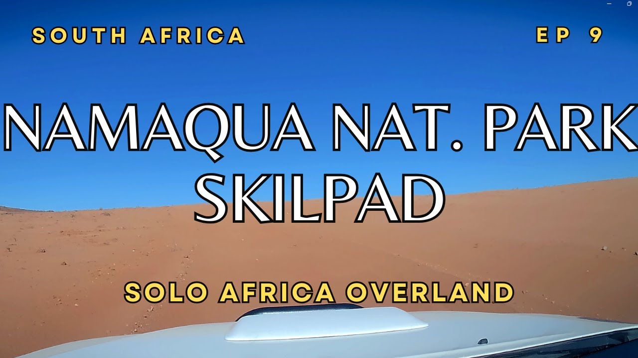 Namaqua National Park, Part 1. The Utmost Solitude - Solo Africa Overland, Ep. 9