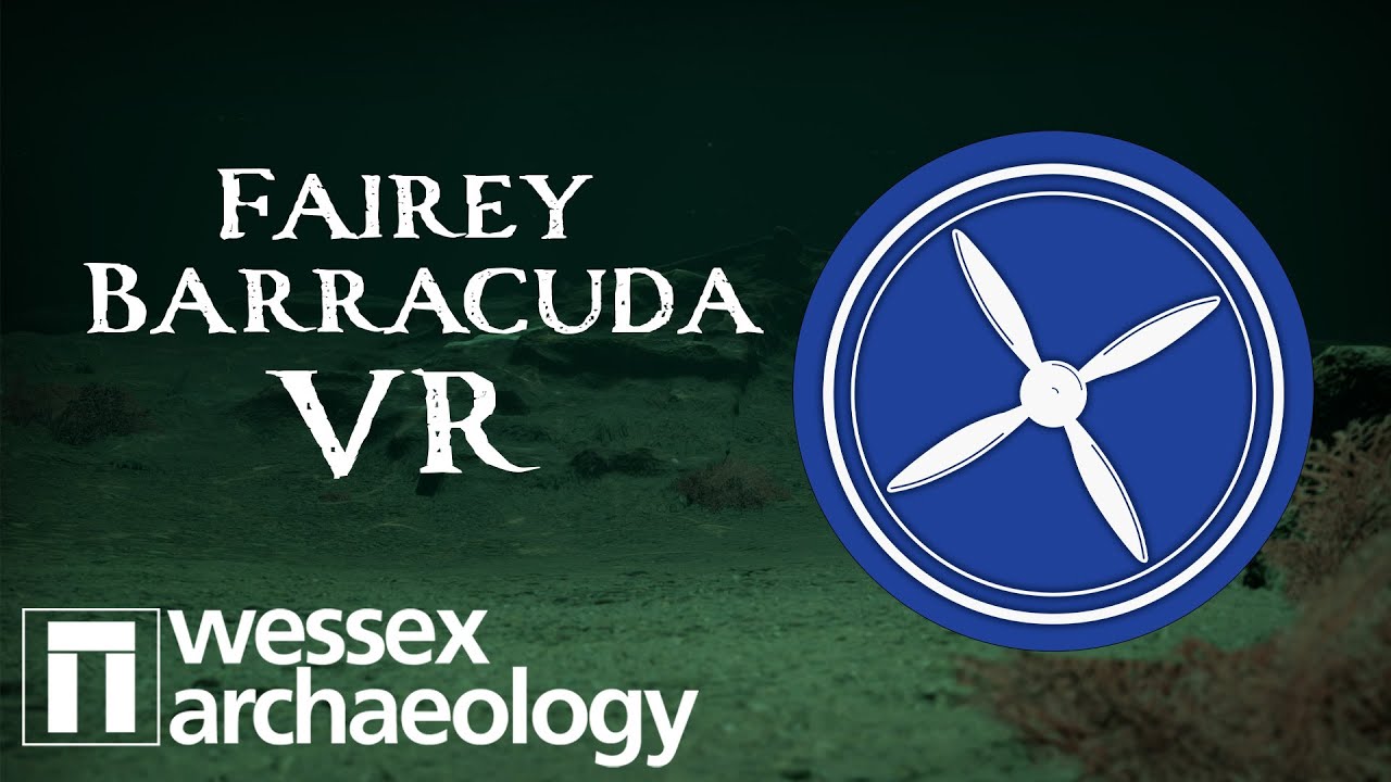 Wessex Archaeology Virtual Reality (VR): Fairey Barracuda