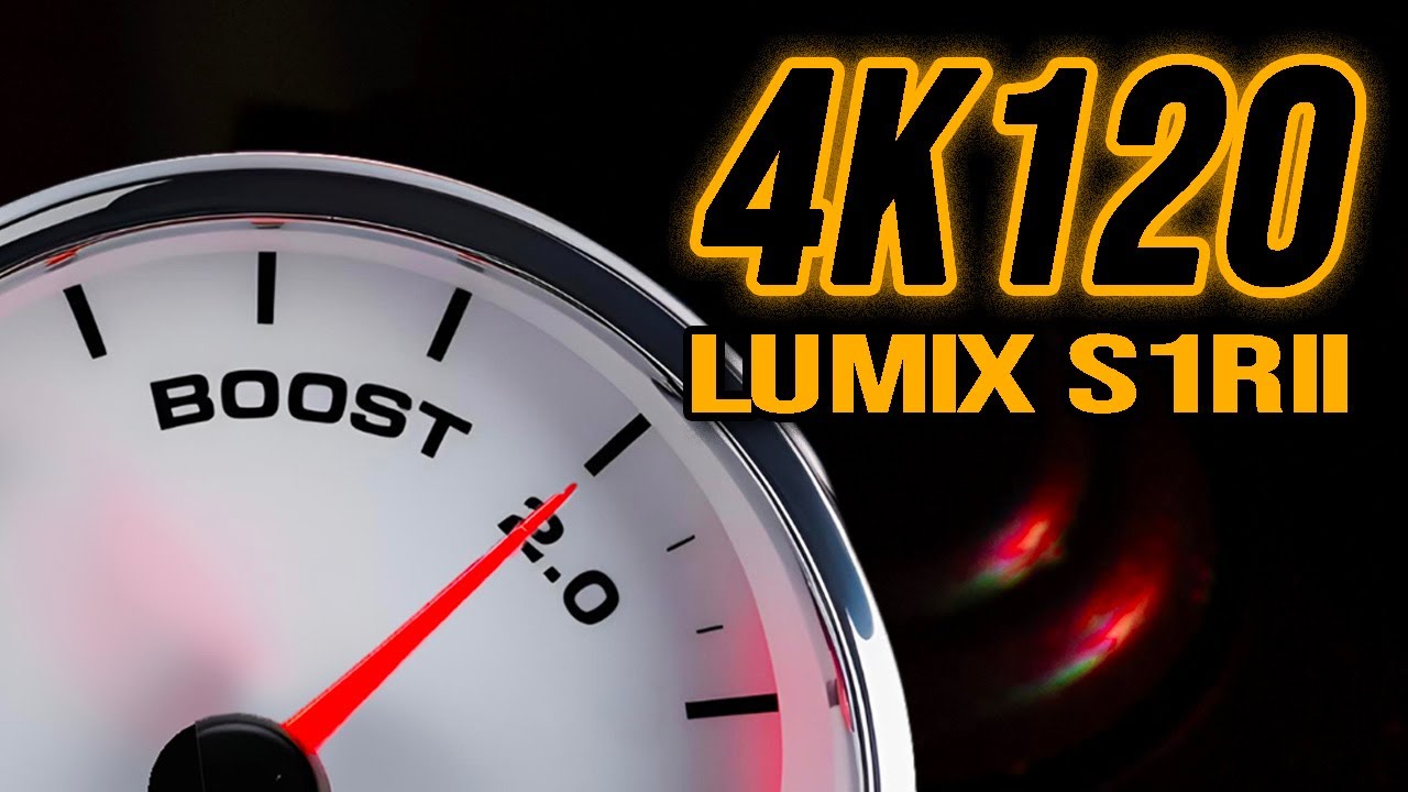 Boosting Panasonic Lumix S1RII 4k120 performance