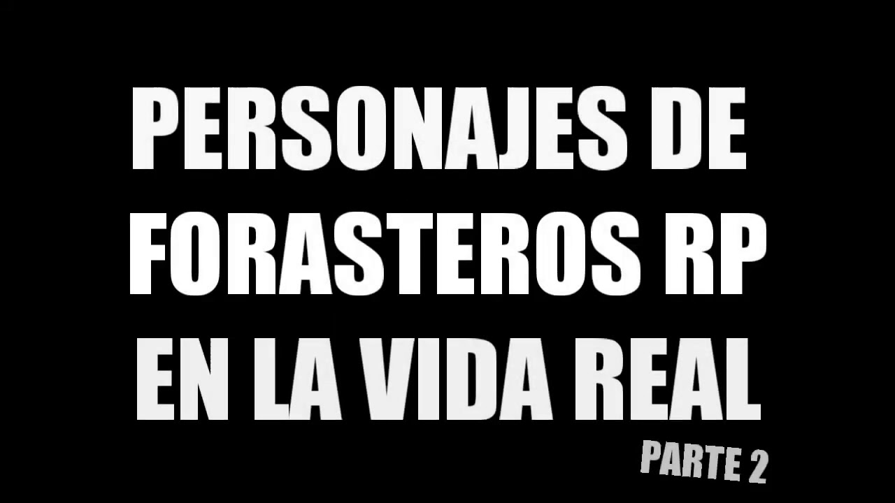 Top 7 personajes de Forasteros RP en la vida real (Parte 2)