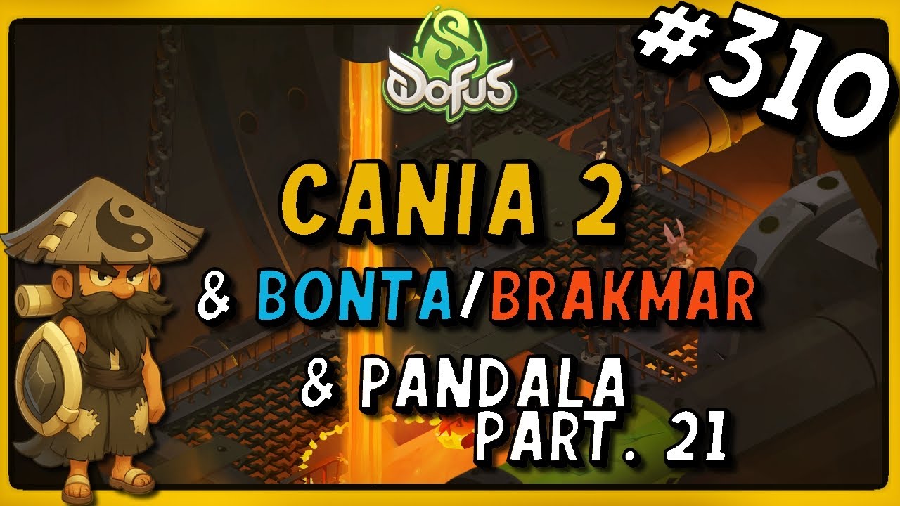 1h/jour pour finir Dofus, Episode 310 : Cania 2 & Bonta/Brakmar & Pandala Part.21 !