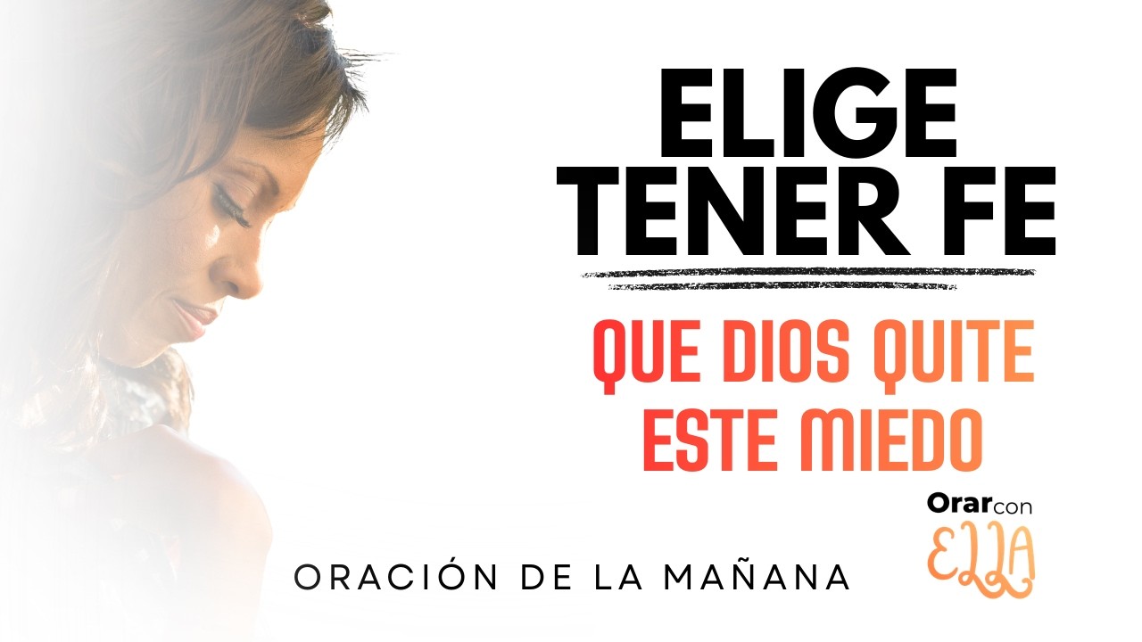 Elige la fe en lugar del miedo hoy - Oración de la mañana