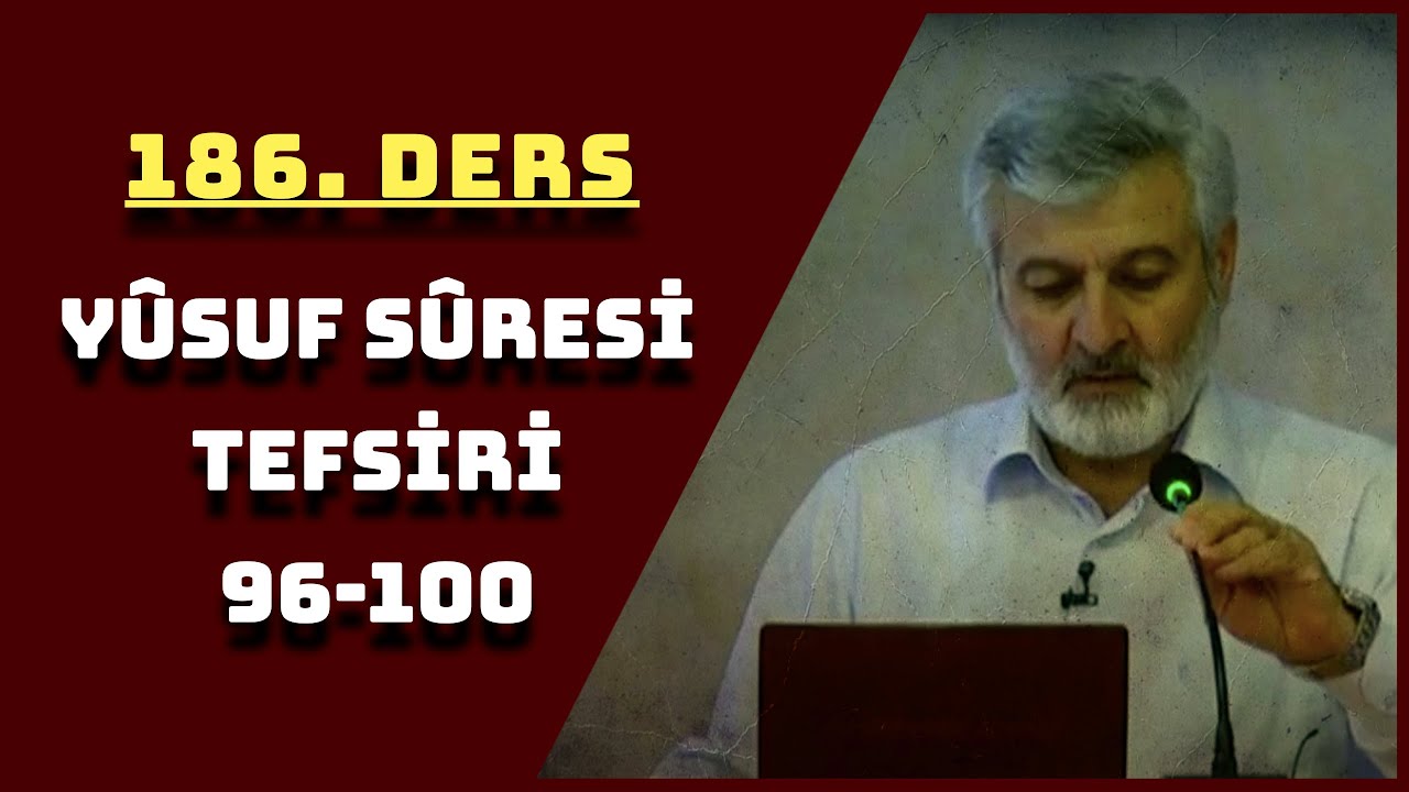 186. Ders | Yûsuf Sûresi (96-100) Tefsiri (Ses Kaydı) | Abdurrahman Ateş (2016)