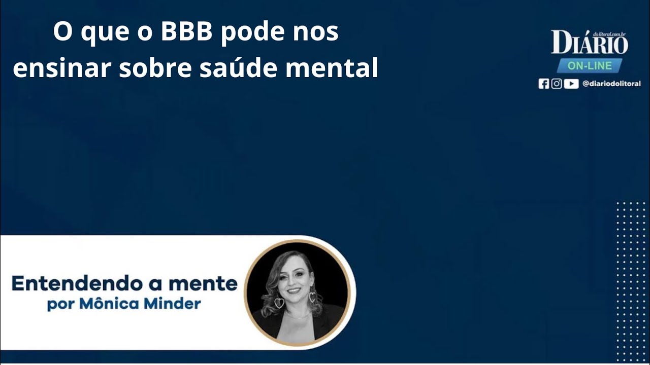 O que o BBB pode nos ensinar sobre sa&uacute;de mental