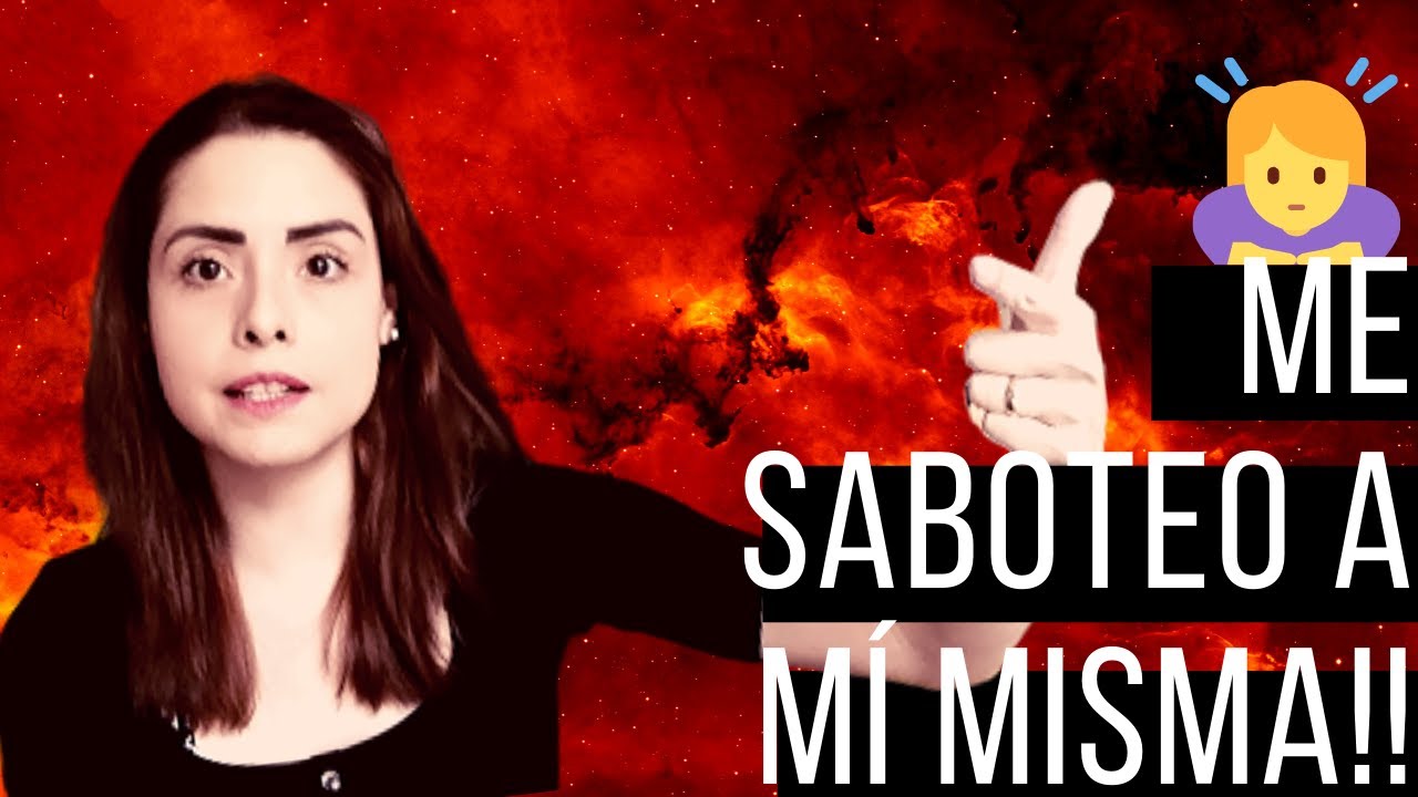Autosabotaje | ¿Como es que nosotros somos nuestros peores enemigos? | Maryfer Centeno