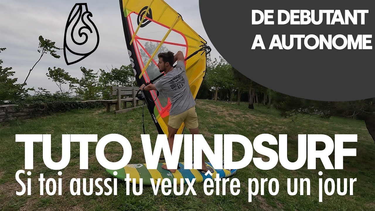 TUTO WINDSURF COMPLET - Comment bien débuter la planche à voile