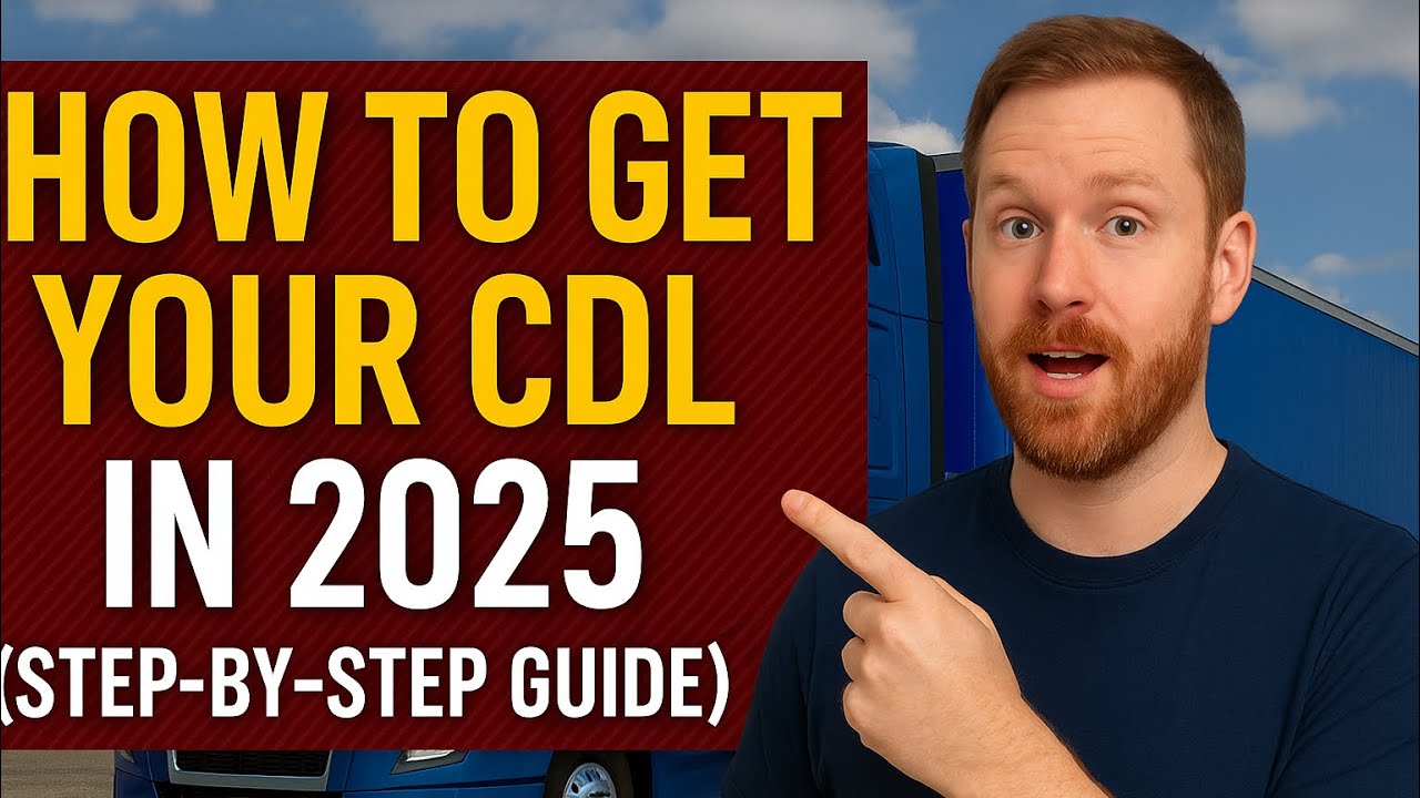How To Get Your CDL in 2025 (Step-by-Step Guide)